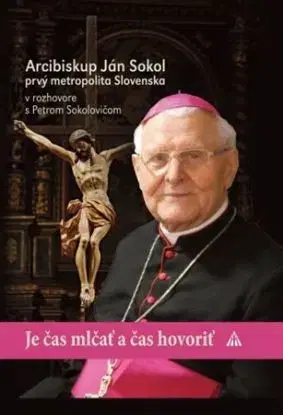 Je čas mlčať a čas hovoriť - Arcibiskup Ján Sokol