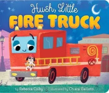 Hush, Little Fire Truck - Rebecca Colby