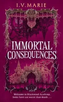 The Immortal Consequences - Marie I. V.