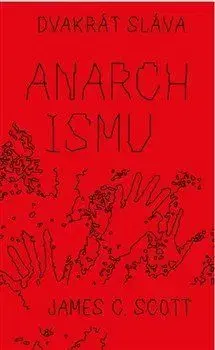 Dvakrát sláva anarchismu - James C. Scott