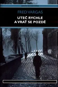 Uteč rychle a vrať se pozdě - Fred Vargas