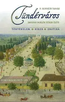 Tündérváros - Zsolnay Miklós titkos élete - Tamás P. Horváth