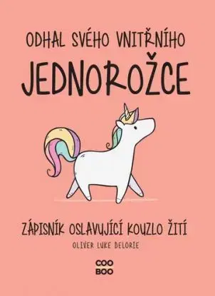 Odhal svého vnitřního jednorožce - Oliver Luke Delorie