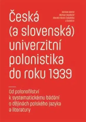 Česká (a slovenská) univerzitní polonistika do roku 1939 - Roman Baron, Roman Madecki, Rusin Dybalská Renata