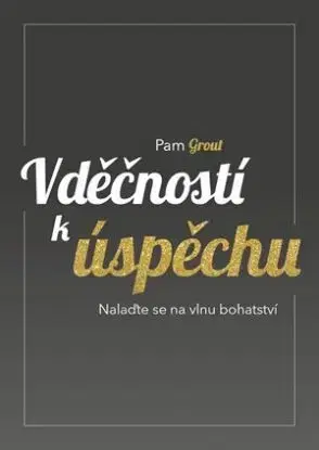 Vděčností k úspěchu - Pam Grout
