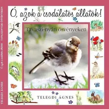 Ó, azok a csodálatos állatok! - Ágnes Telegdi