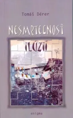 Nesmrteľnosť ilúzií - Tomáš Dérer
