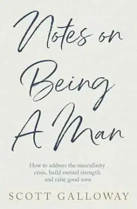 Notes on Being a Man - Scott Galloway