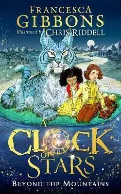 A Clock of Stars: Beyond the Mountains - Francesca Gibbons, Chris Riddell