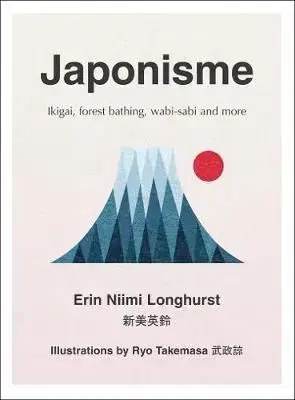 Japonisme - Ikigai, Forest Bathing, Wabi-Sabi and More - Erin Niimi Longhurst