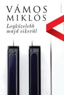 Legközelebb majd sikerül - Miklós Vámos