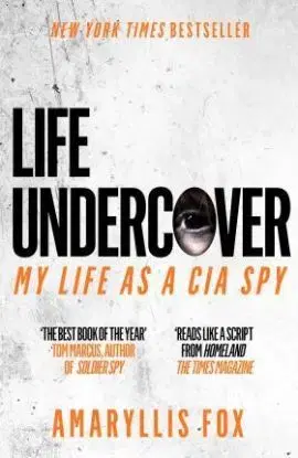 Life Undercover: My Life as a CIA Spy - Amaryllis Fox