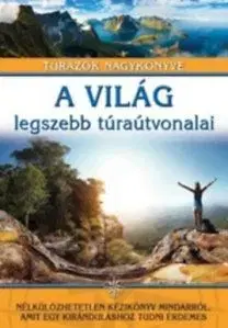 A világ legszebb túraútvonalai - Túrázók nagykönyve - Jasmina Trifoni