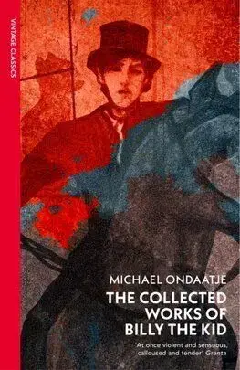 The Collected Works of Billy the Kid - Michael Ondaatje