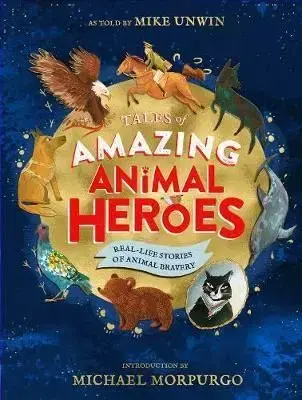 Tales of Amazing Animal Heroes - Mike Unwin