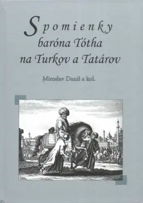 Spomienky baróna Tótha na Turkov a Tatárov - Miroslav Daniš