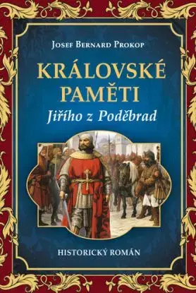 Královské paměti Jiřího z Poděbrad - Josef Bernard Prokop
