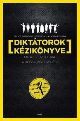 Diktátorok kézikönyve - Alastair Smith