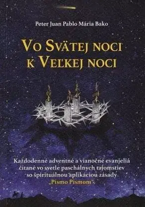 Vo Svätej noci k Veľkej noci - Peter Juan Pablo Mária Bako