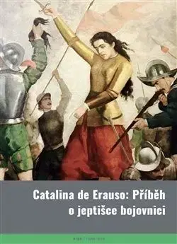 Catalina de Erauso: Příběh o jeptišce bojovnici - Catalina de Erauso