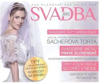 Svadba 2013 - Ako si plánovať váš veľký deň
