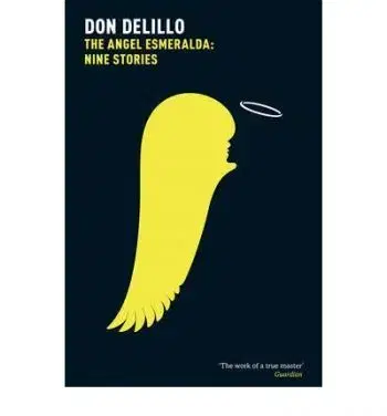 Angel Esmeralda: Nine Stories - Don DeLillo