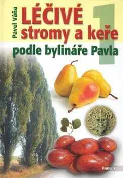 Léčivé stromy a keře podle bylináře Pavla 1. díl - Pavel Váňa