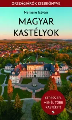 Magyar kastélyok - Keress fel minél több kastélyt! - István Nemere