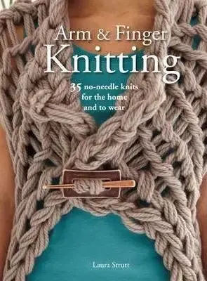 Arm & Finger Knitting - Laura Strutt