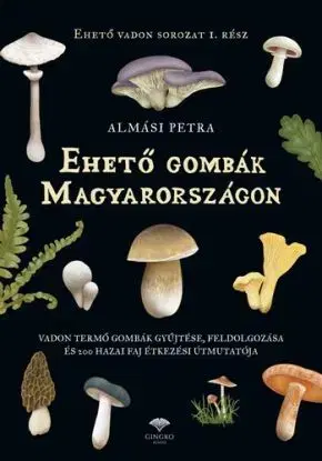 Ehető gombák Magyarországon - Petra Almási