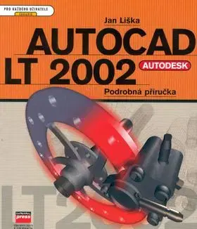 Autocad LT 2002 podrobná příručka - Jan Liška