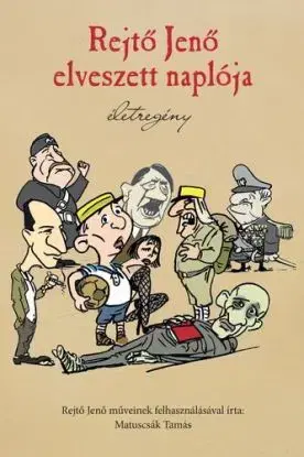 Rejtő Jenő elveszett naplója - Életregény - Tamás Matuscsák