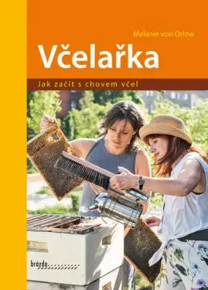 Včelařka. Jak začít s chovem včel - Melanie Von Orlow