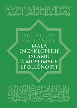 Malá encyklopedie islámu a muslimské společnosti - Bronislav Ostřanský