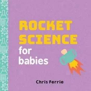 Rocket Science for Babies - Chris Ferrie