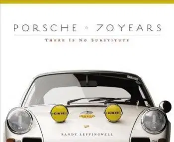 Porsche 70 Years - There Is No Substitute - Leffingwell Randy