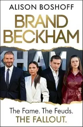 Brand Beckham - The Fame. The Feuds. The Fallout. - Alison Boshoff