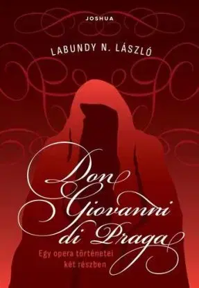 Don Giovanni di Praga - Egy opera történetei két részben - László N. Labundy