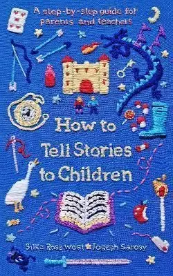 How to Tell Stories to Children - Silke Rose West, Joseph Sarosy