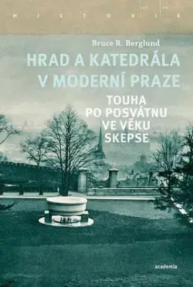Hrad a katedrála v moderní Praze - Touha po posvátnu ve věku skepse - Bruce R. Berglund