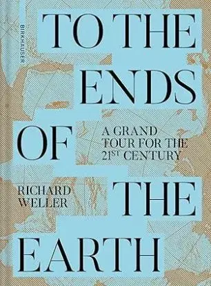 To the Ends of the Earth - Richard Weller