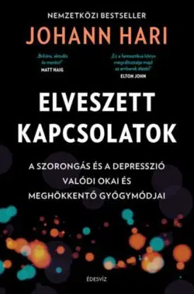 Elveszett kapcsolatok - A szorongás és a depresszió valódi okai és meghökkentő gyógymódjai - Johann Hari
