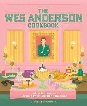 The Wes Anderson Cookbook - Michelle Anderson, Chris Peterson