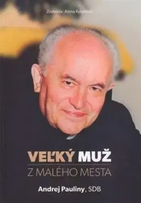Veľký muž z malého mesta - Andrej Pauliny - Alena Rybárová