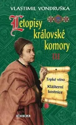 Letopisy královské komory III. - Trpké víno / Klášterní kostnice - 2.vydání - Vlastimil Vondruška