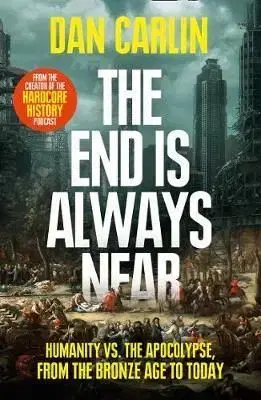 The End Is Always Near - Dan Carlin