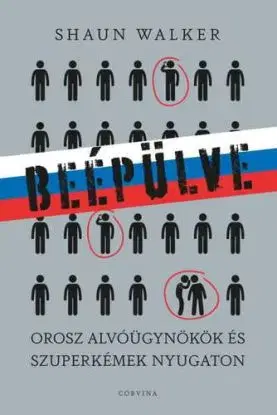Beépülve - orosz alvóügynökök és szuperkémek Nyugaton - Shaun Walker