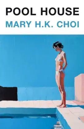 Pool House - Mary H.K. Choi