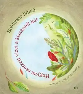 Hogyan szerzett vizet a kiszáradt kút - Ildikó Boldizsár
