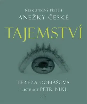 Tajemství: Neskutečný příběh Anežky České - Tereza Dobiášová, Petr Nikl